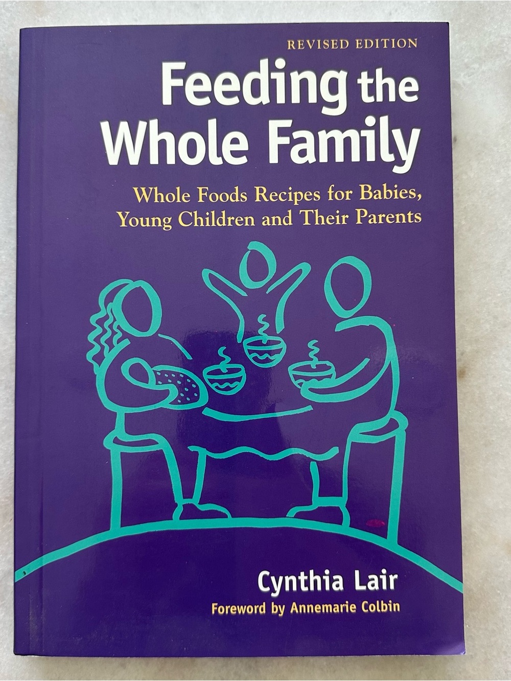 Feeding the Whole Family: Whole Foods Recipes for Babies, Young Children and The